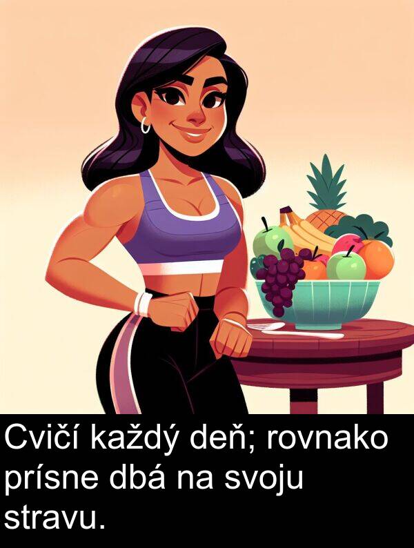 rovnako: Cvičí každý deň; rovnako prísne dbá na svoju stravu.