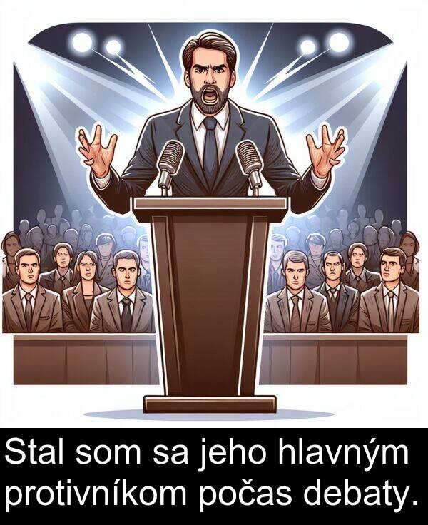 hlavným: Stal som sa jeho hlavným protivníkom počas debaty.