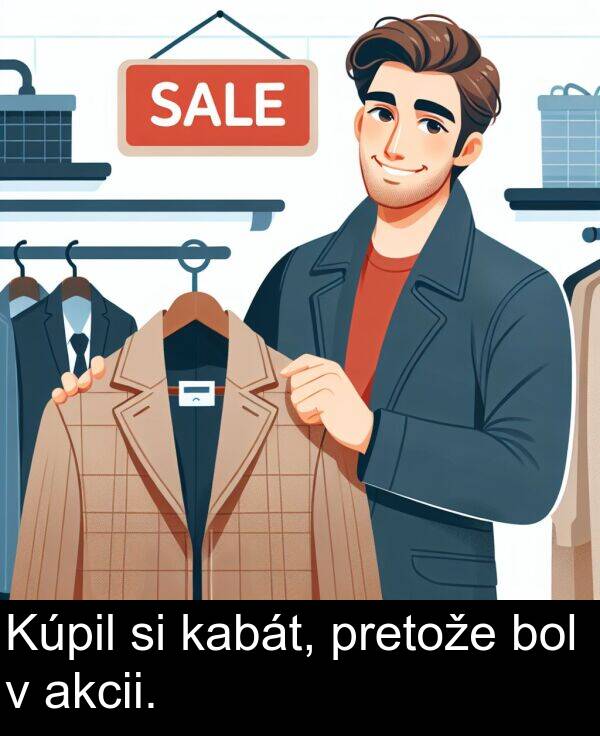 akcii: Kúpil si kabát, pretože bol v akcii.