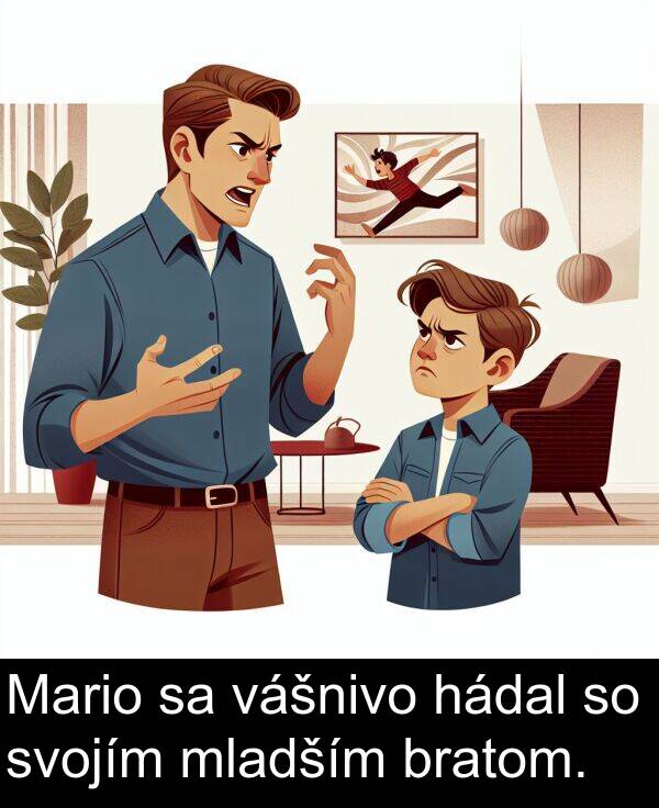 vášnivo: Mario sa vášnivo hádal so svojím mladším bratom.