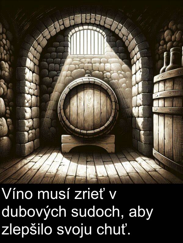 chuť: Víno musí zrieť v dubových sudoch, aby zlepšilo svoju chuť.