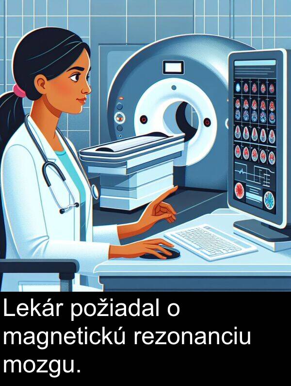 rezonanciu: Lekár požiadal o magnetickú rezonanciu mozgu.