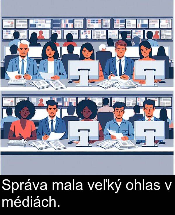 veľký: Správa mala veľký ohlas v médiách.