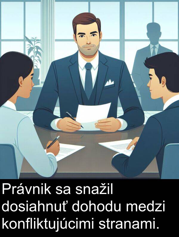 snažil: Právnik sa snažil dosiahnuť dohodu medzi konfliktujúcimi stranami.