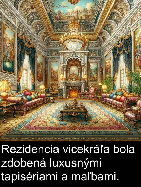 luxusnými: Rezidencia vicekráľa bola zdobená luxusnými tapisériami a maľbami.