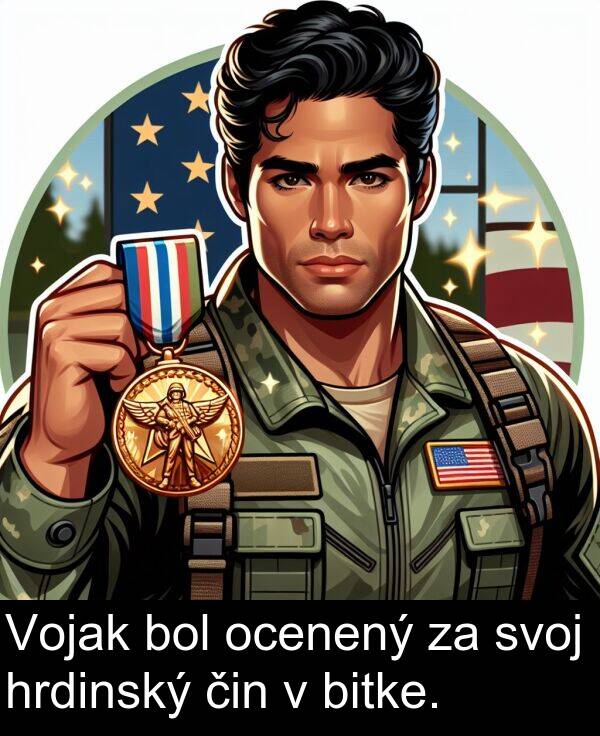 čin: Vojak bol ocenený za svoj hrdinský čin v bitke.