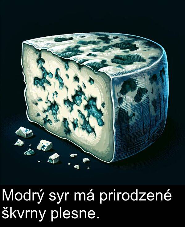 škvrny: Modrý syr má prirodzené škvrny plesne.