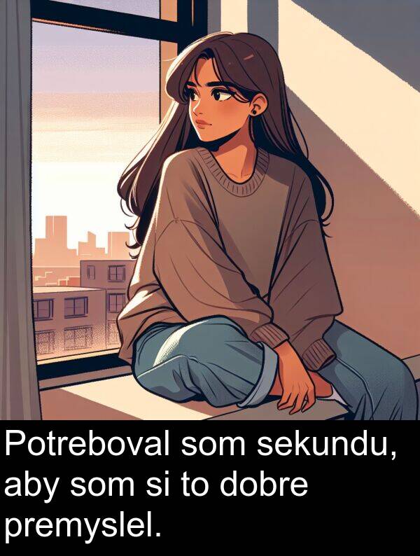 sekundu: Potreboval som sekundu, aby som si to dobre premyslel.