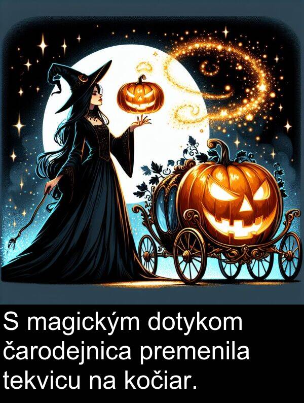 čarodejnica: S magickým dotykom čarodejnica premenila tekvicu na kočiar.