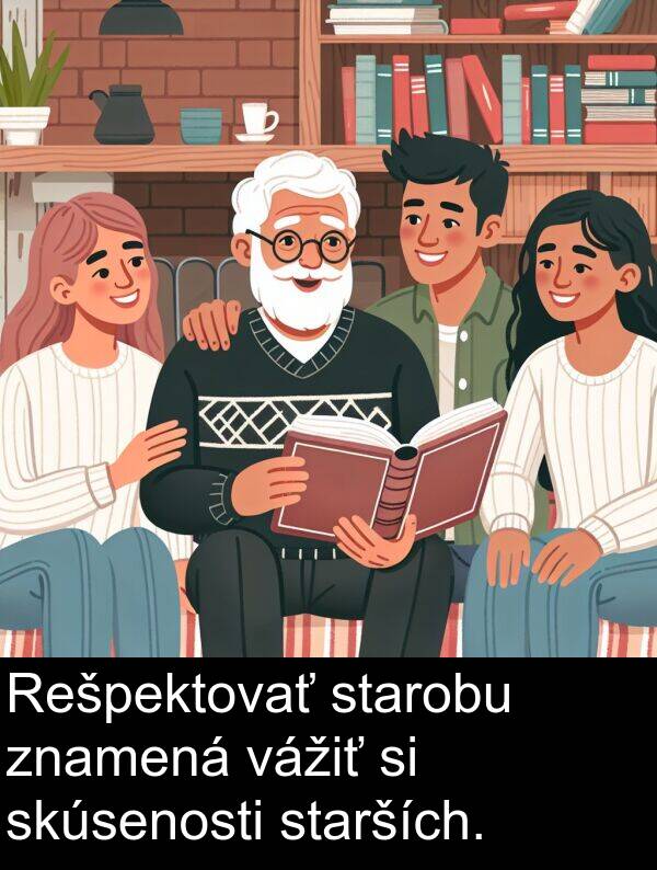 vážiť: Rešpektovať starobu znamená vážiť si skúsenosti starších.