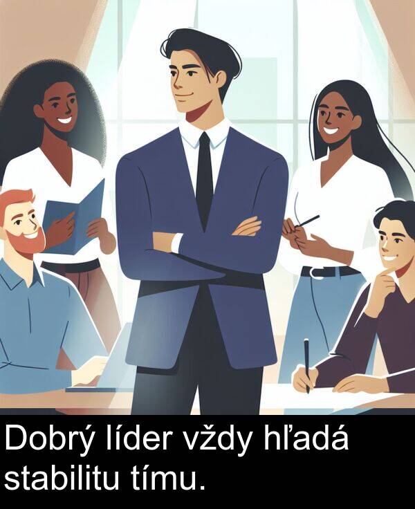 hľadá: Dobrý líder vždy hľadá stabilitu tímu.