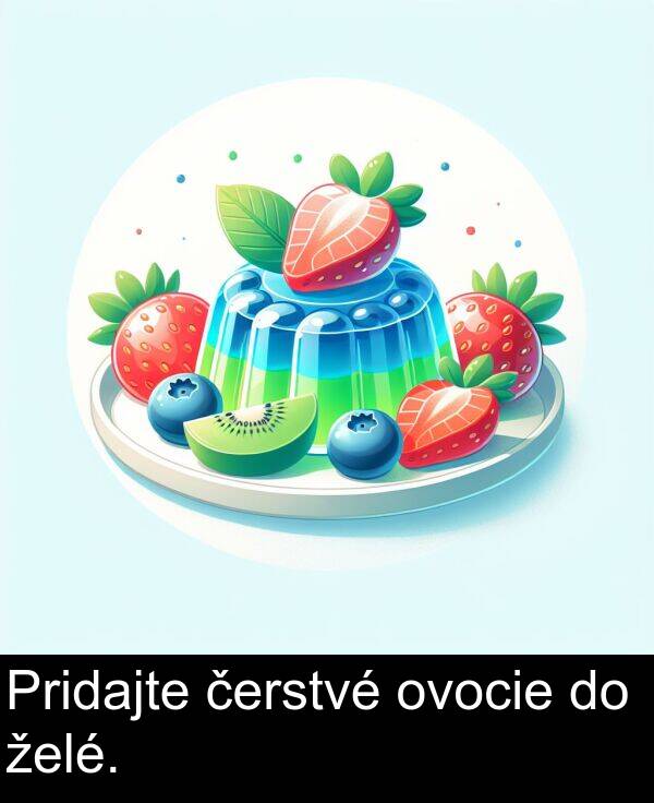 čerstvé: Pridajte čerstvé ovocie do želé.