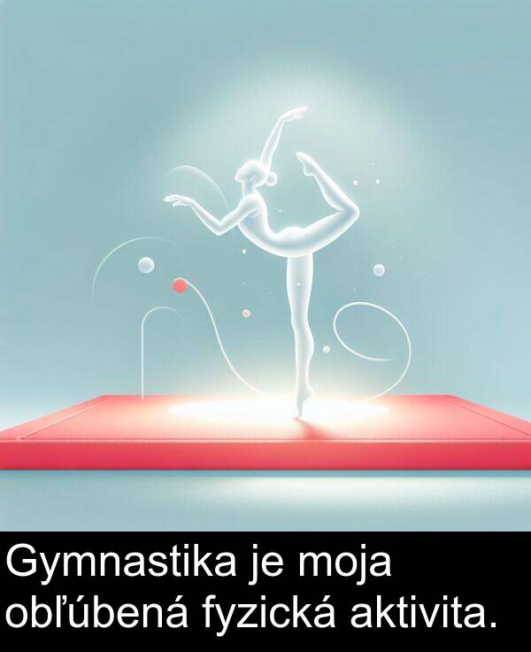 aktivita: Gymnastika je moja obľúbená fyzická aktivita.