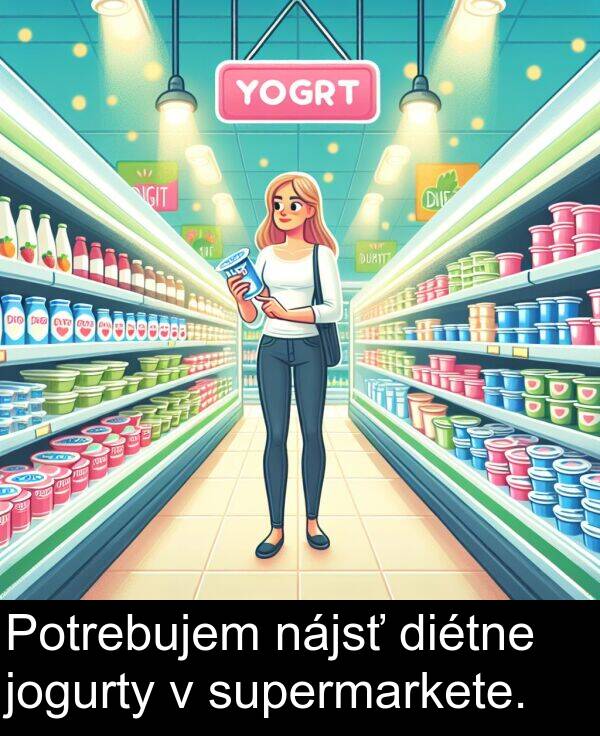 supermarkete: Potrebujem nájsť diétne jogurty v supermarkete.