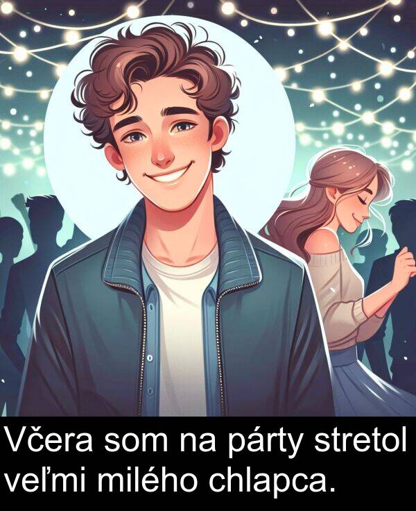 stretol: Včera som na párty stretol veľmi milého chlapca.