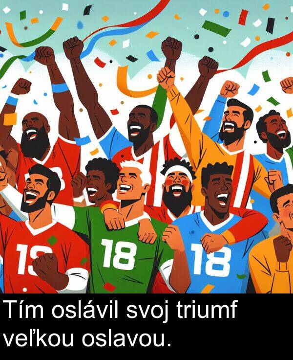 veľkou: Tím oslávil svoj triumf veľkou oslavou.