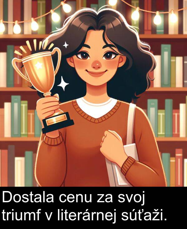 súťaži: Dostala cenu za svoj triumf v literárnej súťaži.
