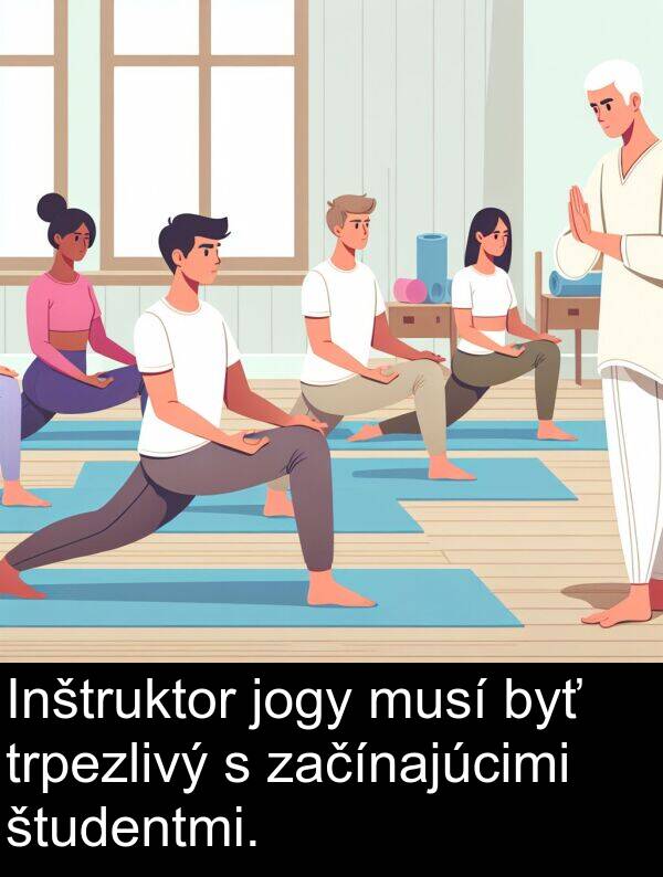 študentmi: Inštruktor jogy musí byť trpezlivý s začínajúcimi študentmi.