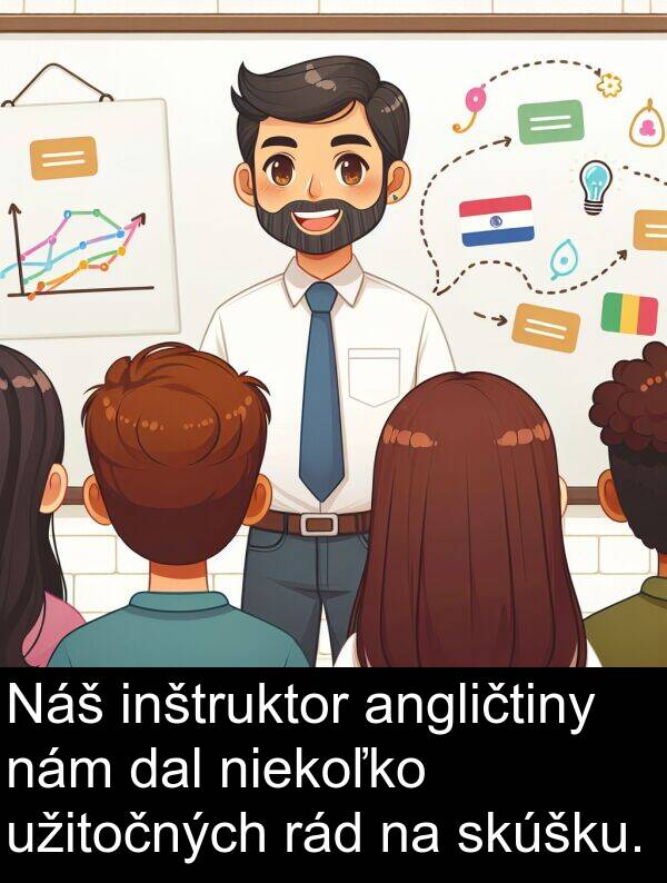inštruktor: Náš inštruktor angličtiny nám dal niekoľko užitočných rád na skúšku.