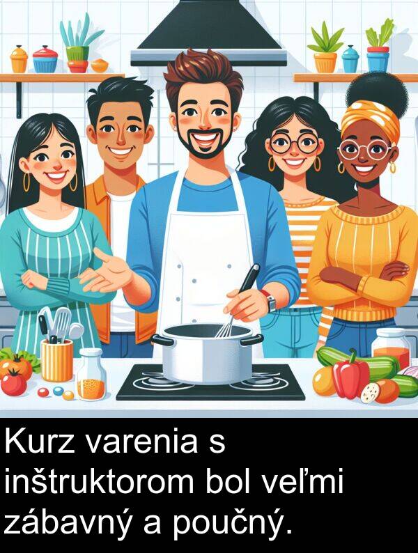varenia: Kurz varenia s inštruktorom bol veľmi zábavný a poučný.
