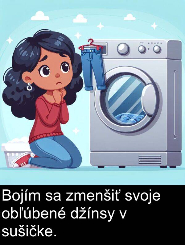 sušičke: Bojím sa zmenšiť svoje obľúbené džínsy v sušičke.