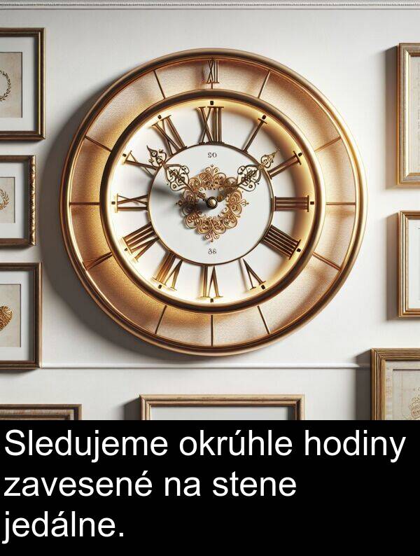 jedálne: Sledujeme okrúhle hodiny zavesené na stene jedálne.