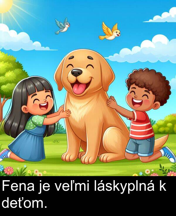 veľmi: Fena je veľmi láskyplná k deťom.