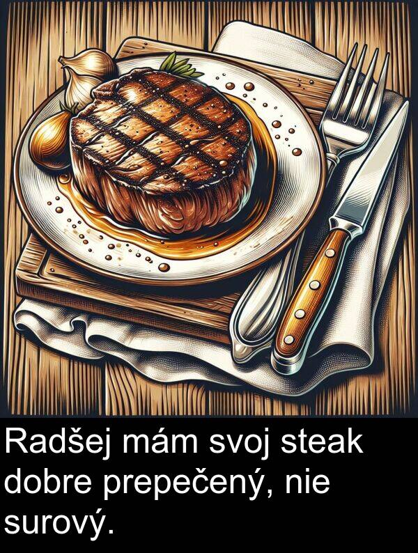 surový: Radšej mám svoj steak dobre prepečený, nie surový.