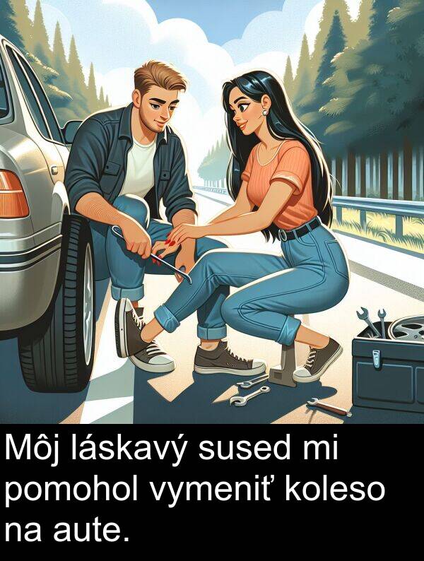 sused: Môj láskavý sused mi pomohol vymeniť koleso na aute.