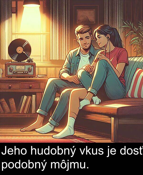 vkus: Jeho hudobný vkus je dosť podobný môjmu.