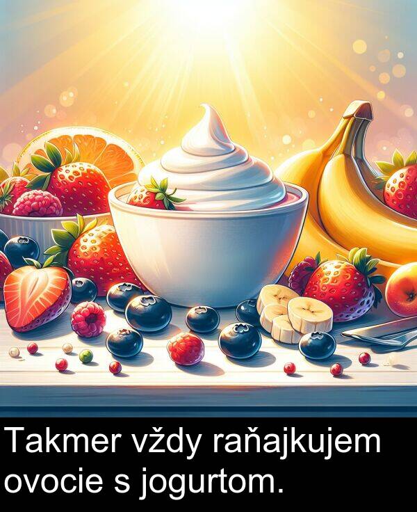 raňajkujem: Takmer vždy raňajkujem ovocie s jogurtom.