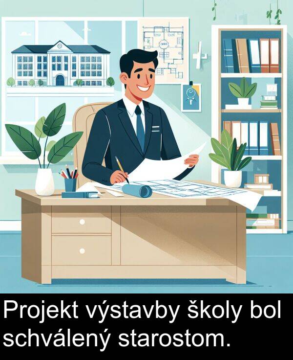 schválený: Projekt výstavby školy bol schválený starostom.