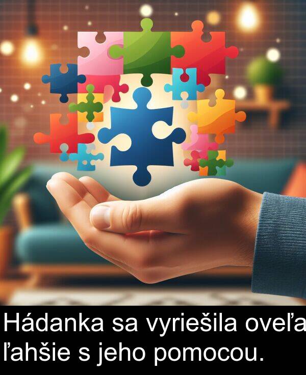 ľahšie: Hádanka sa vyriešila oveľa ľahšie s jeho pomocou.