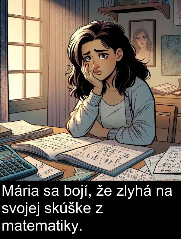 skúške: Mária sa bojí, že zlyhá na svojej skúške z matematiky.