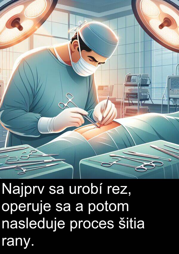 rany: Najprv sa urobí rez, operuje sa a potom nasleduje proces šitia rany.