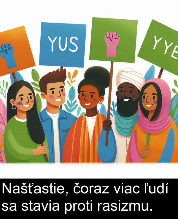 rasizmu: Našťastie, čoraz viac ľudí sa stavia proti rasizmu.