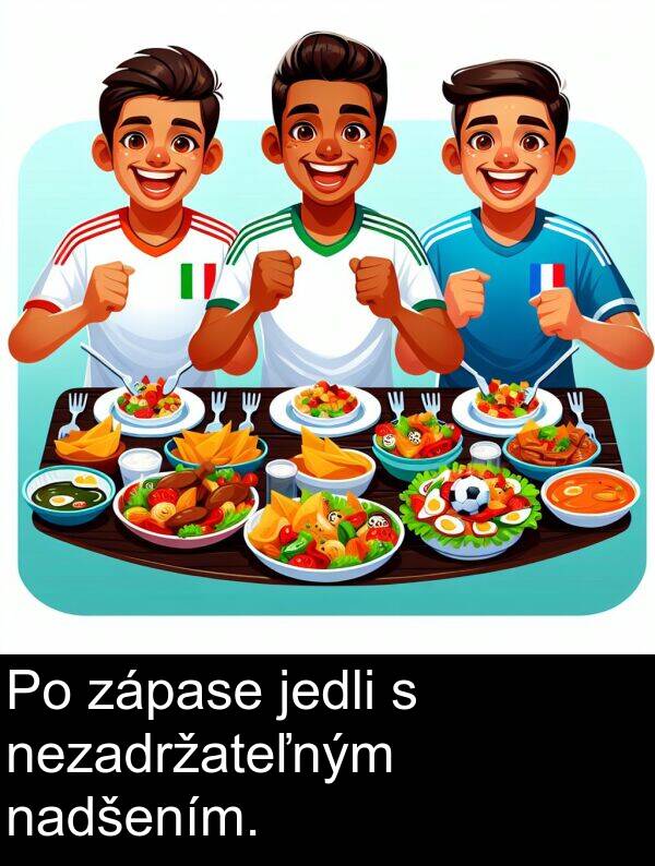 jedli: Po zápase jedli s nezadržateľným nadšením.