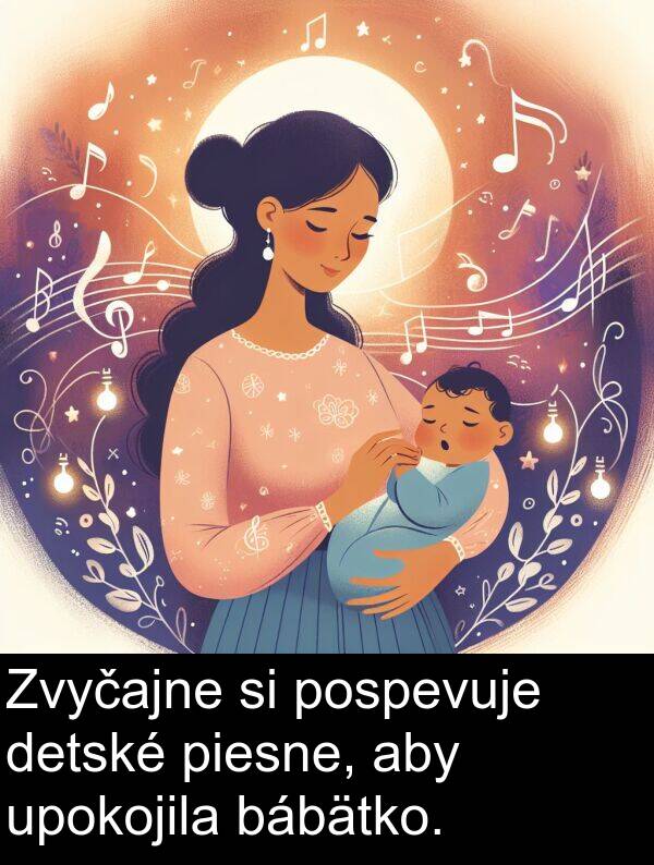 detské: Zvyčajne si pospevuje detské piesne, aby upokojila bábätko.
