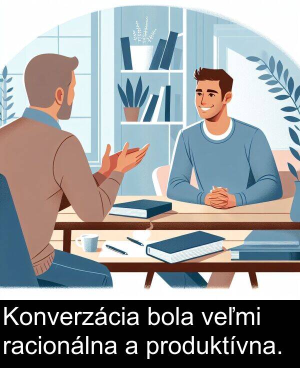 racionálna: Konverzácia bola veľmi racionálna a produktívna.
