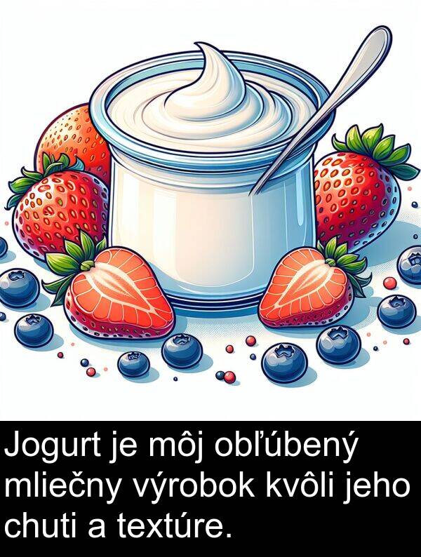 obľúbený: Jogurt je môj obľúbený mliečny výrobok kvôli jeho chuti a textúre.
