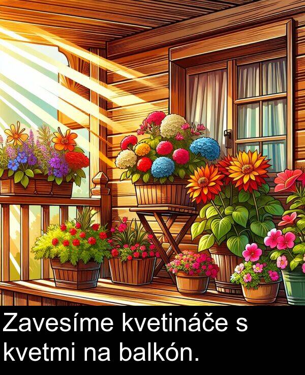 balkón: Zavesíme kvetináče s kvetmi na balkón.