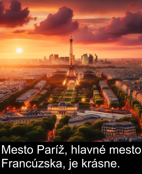 krásne: Mesto Paríž, hlavné mesto Francúzska, je krásne.