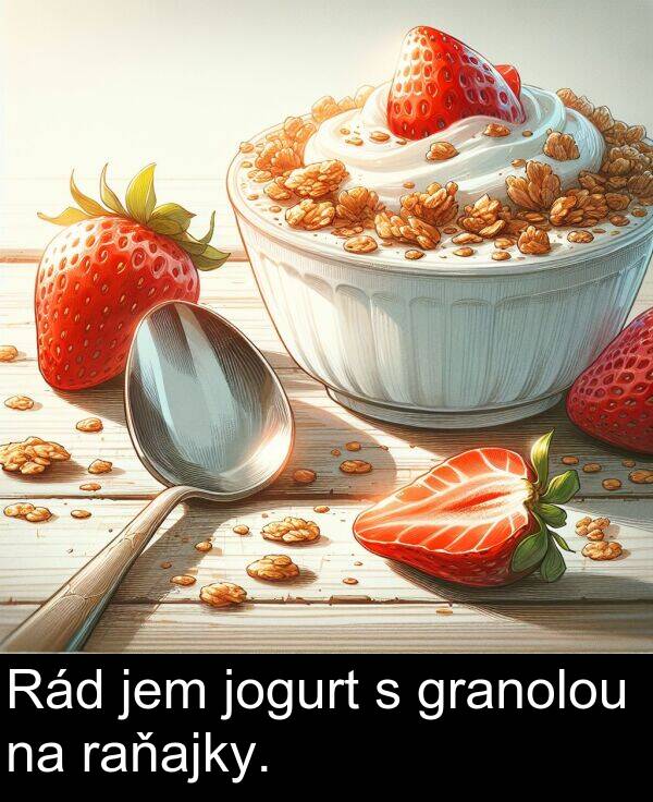 granolou: Rád jem jogurt s granolou na raňajky.