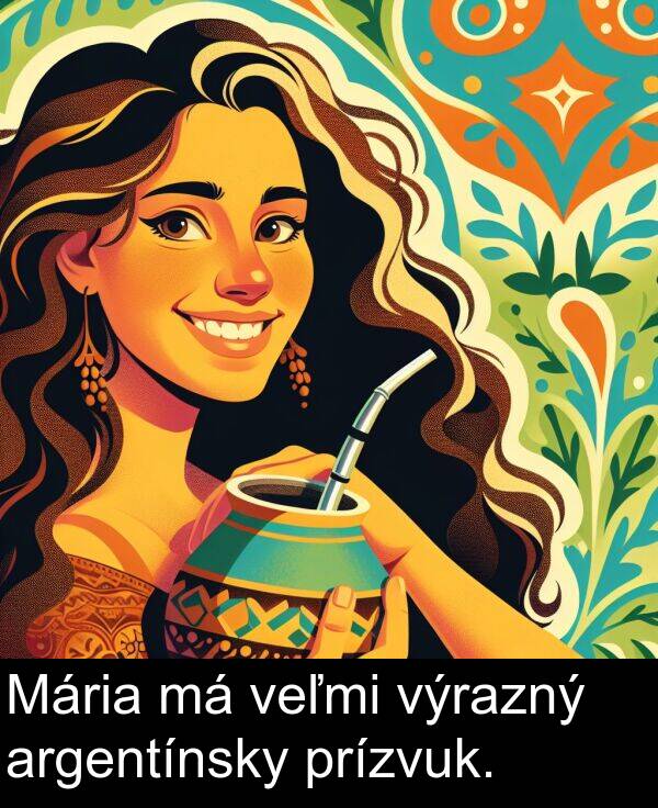 výrazný: Mária má veľmi výrazný argentínsky prízvuk.