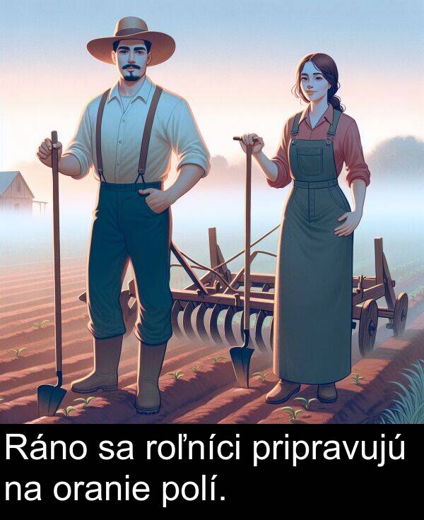 roľníci: Ráno sa roľníci pripravujú na oranie polí.
