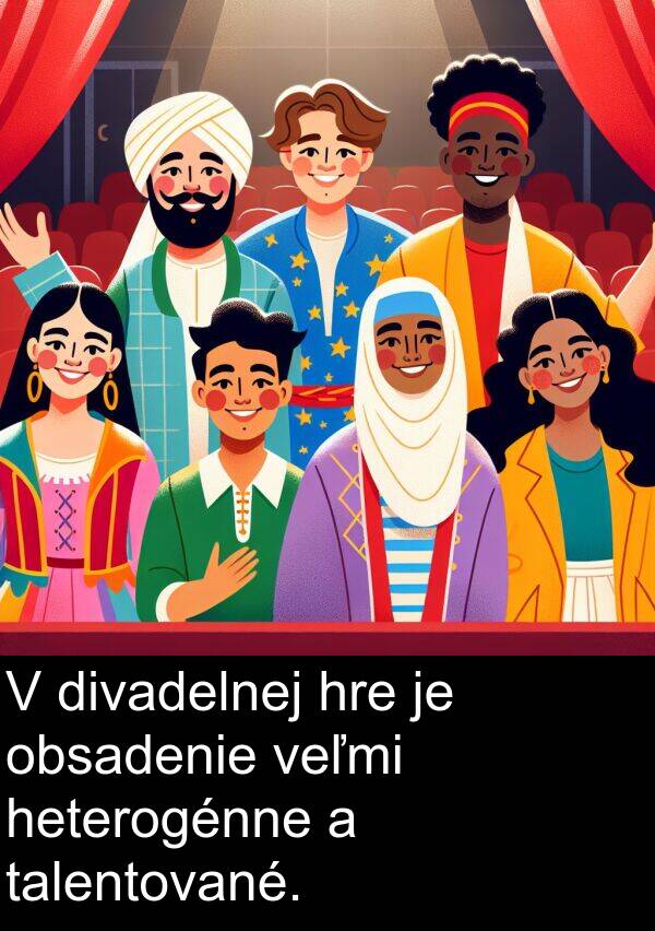 heterogénne: V divadelnej hre je obsadenie veľmi heterogénne a talentované.