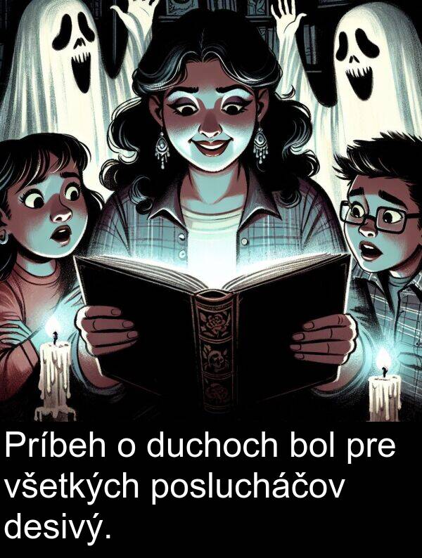 desivý: Príbeh o duchoch bol pre všetkých poslucháčov desivý.