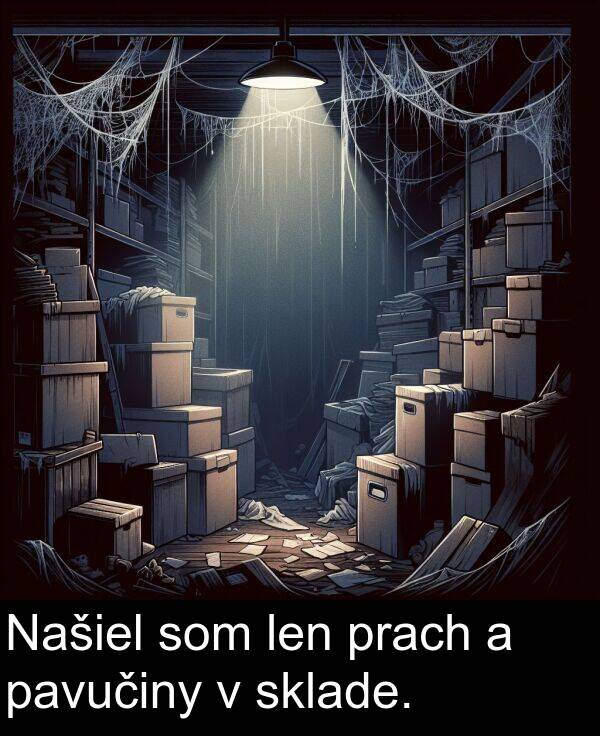 sklade: Našiel som len prach a pavučiny v sklade.