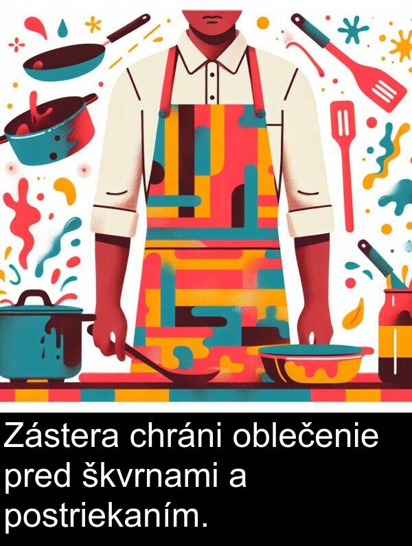 oblečenie: Zástera chráni oblečenie pred škvrnami a postriekaním.