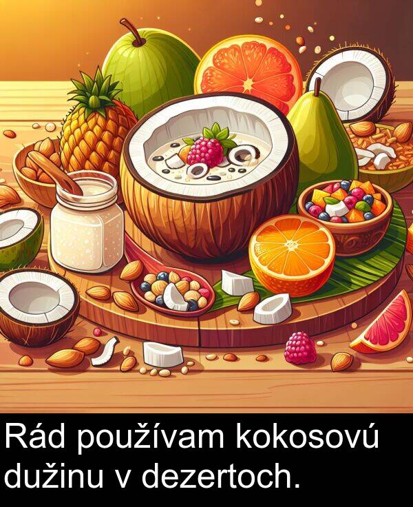 kokosovú: Rád používam kokosovú dužinu v dezertoch.